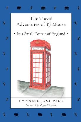 The Travel Adventures of PJ Mouse - In a Small Corner of England by Gwyneth Jane Page