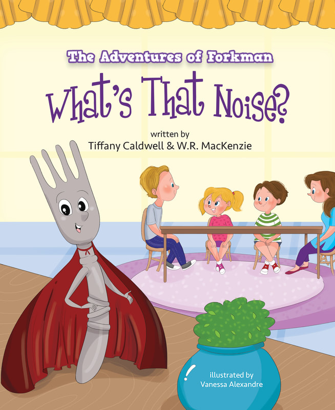 THE ADVENTURES OF FORKMAN: What's that Noise? by Tiffany Caldwell and W.R. MacKenzie
