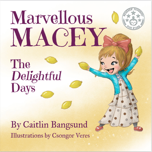 Marvellous Macey: The Delightful Days by Caitlin Bangsund 