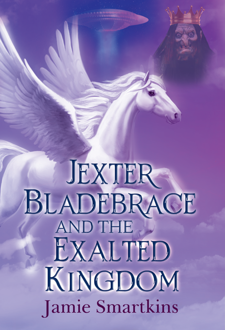 JEXTER BLADEBRACE AND THE EXALTED KINGDOM by Jamie Smartkins