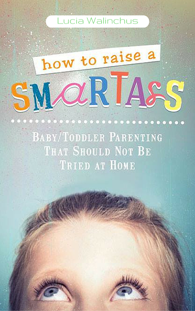 How to Raise a Smart Ass by Lucia Walinchus