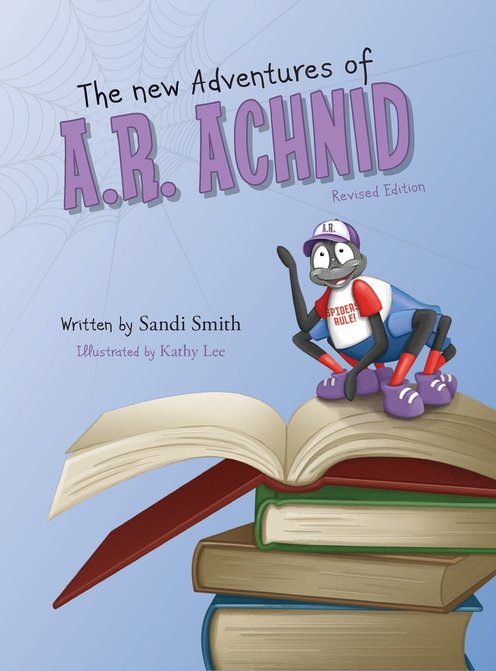 The New Adventures of A.R. Achnid (Revised Edition) by Sandi Smith