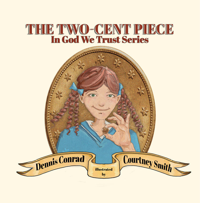 THE TWO CENT PIECE (In God We Trust Series) by Dennis Conrad