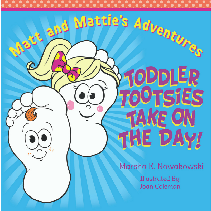 Toddler Tootsie Take on the Day! by Marsha Nowakowski