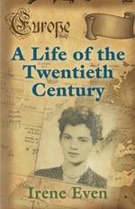 A Life of the Twentieth Century by Irene Even