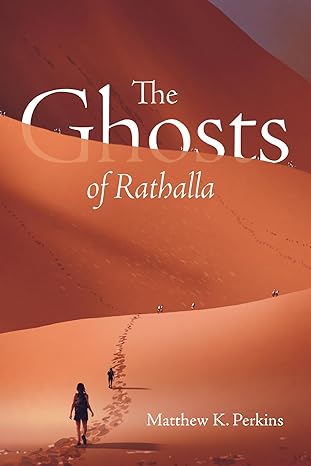 THE GHOSTS OF RATHALLA by Matthew K. Perkins