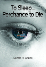 To Sleep...Perchance to Die by Donald R. Grippo