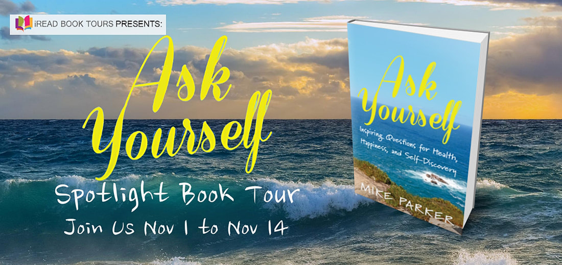 ASK YOURSELF: INSPIRING QUESTIONS FOR HEALTH, HAPPINESS, AND SELF DISCOVERY by Mike Parker
