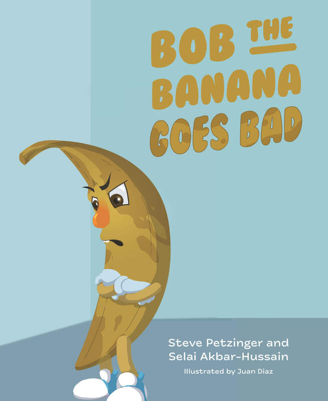 Bob the Banana Goes Bad by Steve Petzinger and Selai Akbar-Hussain