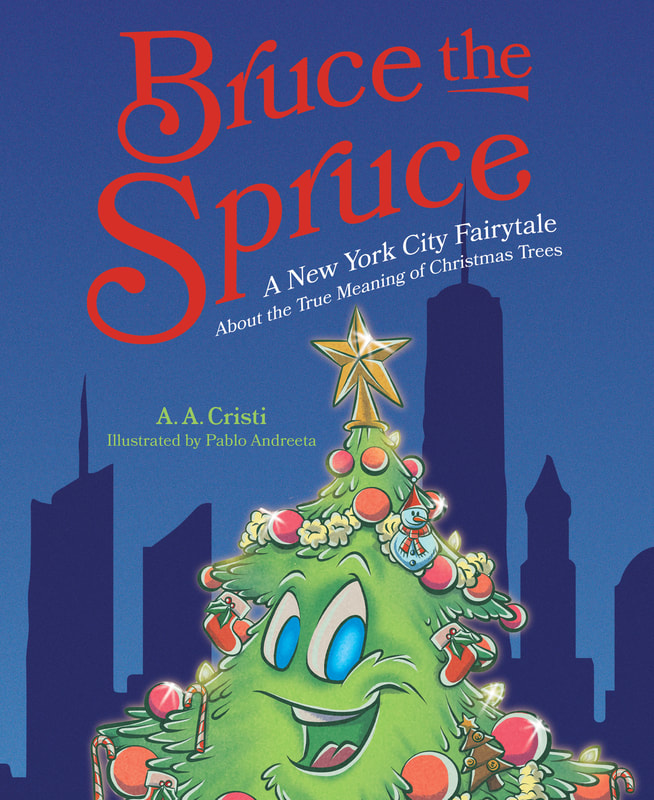 SPRUCE THE BRUCE: A New York City Fairytale about the true meaning of Christmas Trees by A.A. Cristi