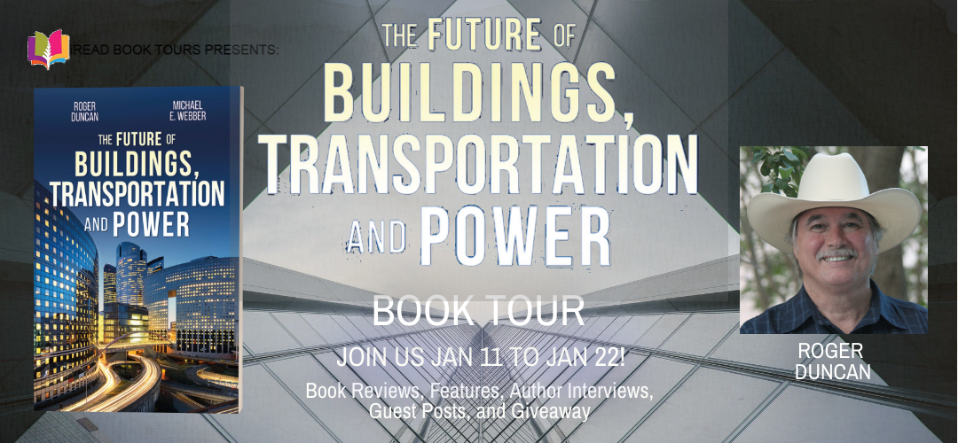THE FUTURE OF BUILDING, TRANSPORTATION, AND POWER by Roger Duncan and Michael E. Webber