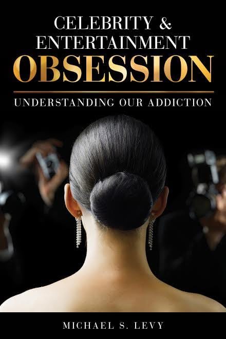 Celebrity and Entertainment Obsession by Michael S. Levy
