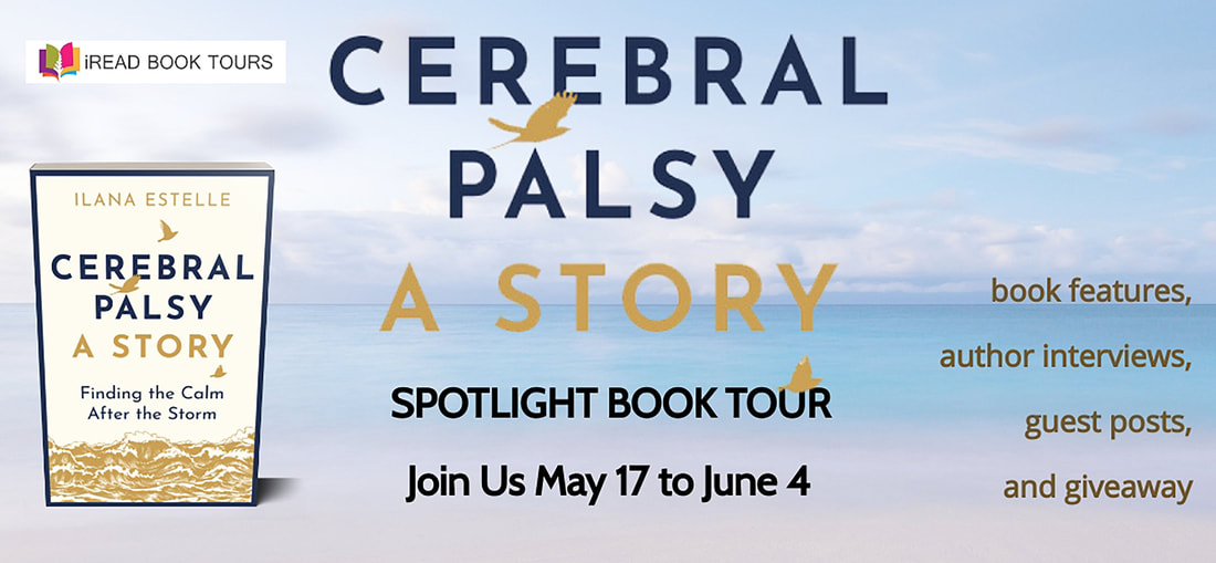 CEREBRAL PALSY: A Story: Finding the Calm After the Storm by Ilana Estelle