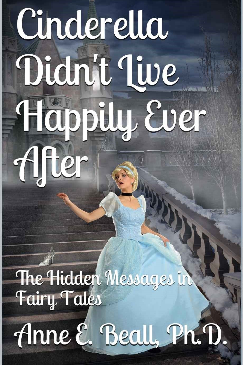 CINDERELLA DIDN'T LIVE HAPPILY EVER AFTER by Anne Beall