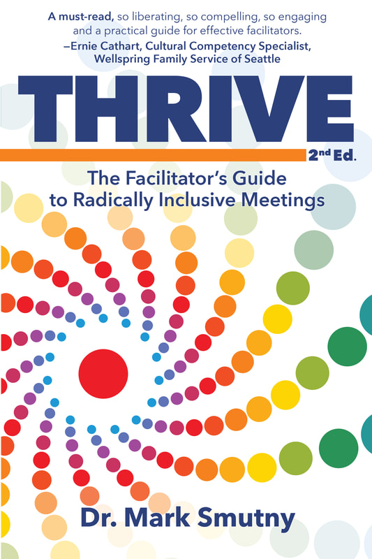 THRIVE: The Facilitator's Guide to Radically Inclusive Meetings by Dr. Mark Smutny