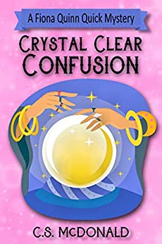 CRYSTAL CLEAR CONFUSION by C.S. McDonald