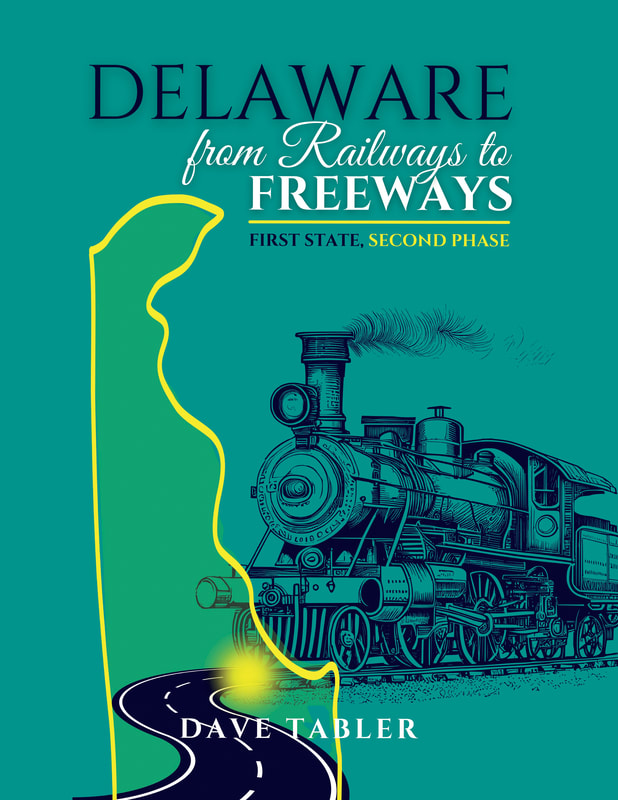 DELAWARE FROM RAILWAYS TO FREEWAYS: FIRST STATE, SECOND PHASE by Dave Tabler