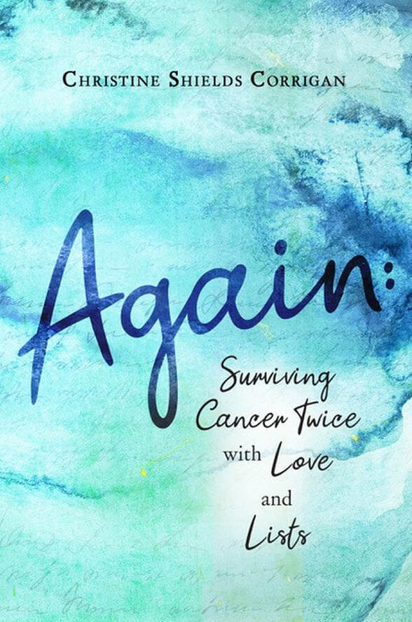 AGAIN: Surviving Cancer Twice with Love and Lists by Christine Shields-Corrigan