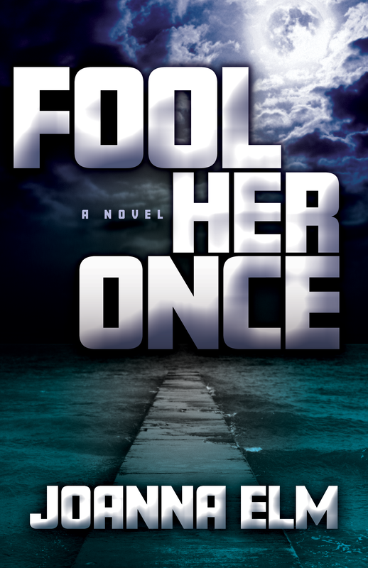 FOOL HER ONCE (a novel) by Joanna Elm