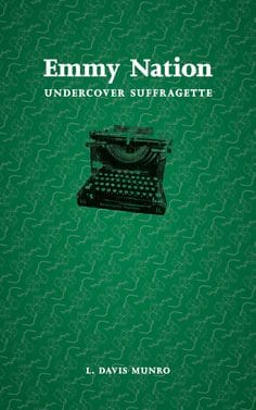 Emmy Nation: Undercover Suffragette by L. Davis Munro