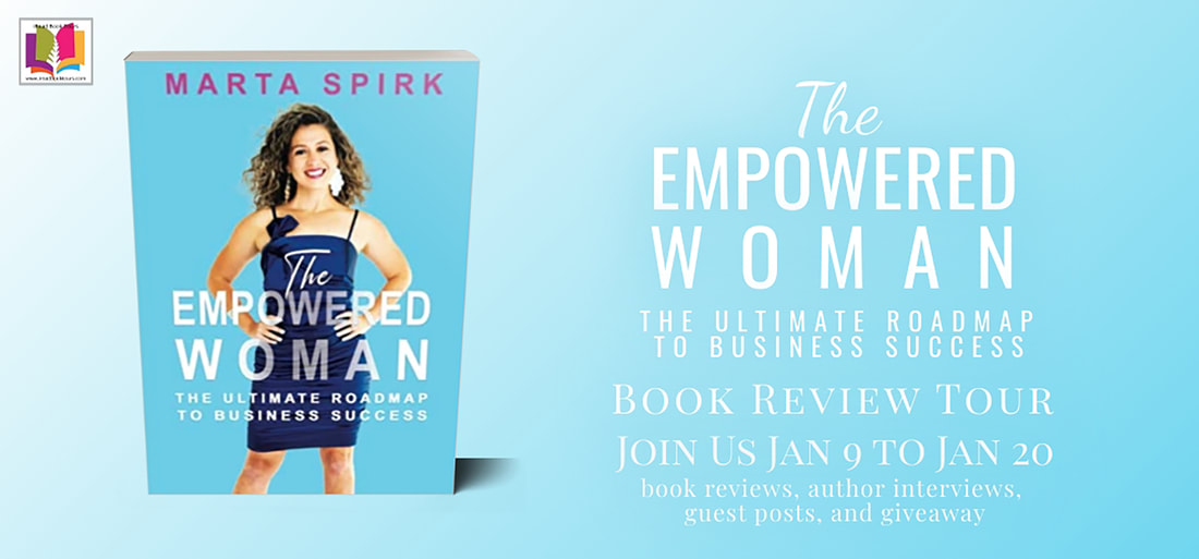 THE EMPOWERED WOMAN: THE ULTIMATE ROADMAP TO BUSNESS SUCCESS by Marta Spirk