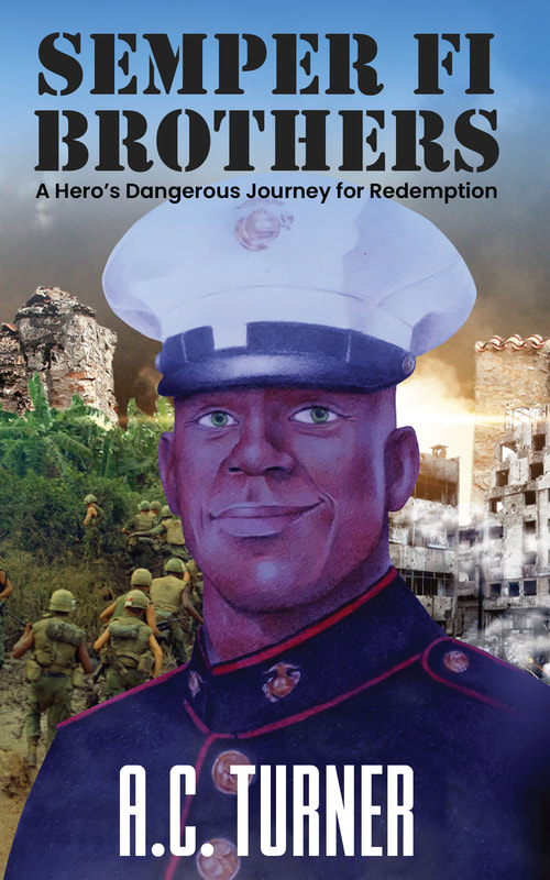 SEMPER FI BROTHERS: A HERO'S DANGEROUS JOURNEY FOR REDEMPTION by A.C. Turner