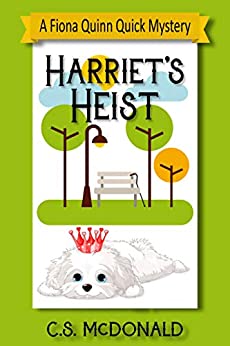 Harriet's Heist (A Fiona Quinn Quick Mystery) by C.S. McDonald