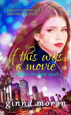 If This Was a Movie (a Falling into Fame Novel) by Ginna Moran