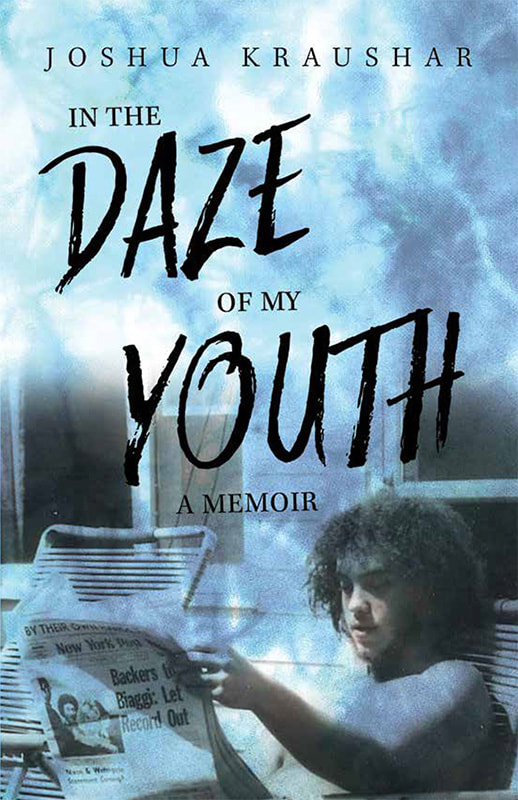 IN THE DAZE OF MY YOUTH (a memoir) by Joshua Kraushar