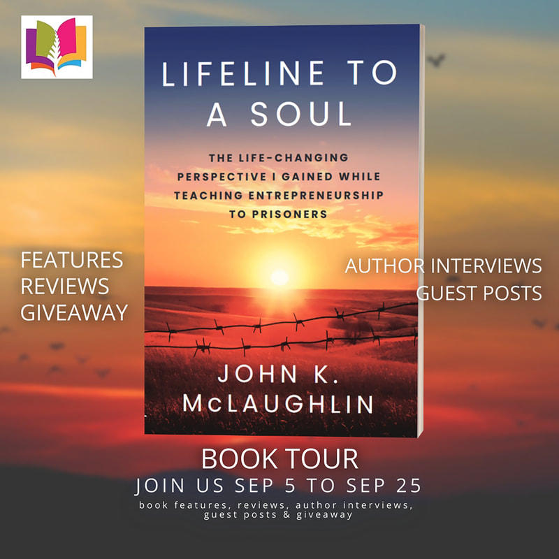 LIFELINE TO A SOUL: THE LIFE-CHANGING PERSPECTIVE I GAINED WHILE TEACHING ENTREPRENEURSHIP TO PRISONERS by John K. McLaughin