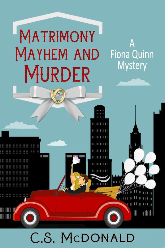 MATRIMONY MAYHEM AND MURDER (a Fiona Quinn Mystery) by C.S. McDonald