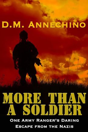 More Than a Soldier (One Army Ranger's Daring Escape from the Nazis) by D.M. Annechino