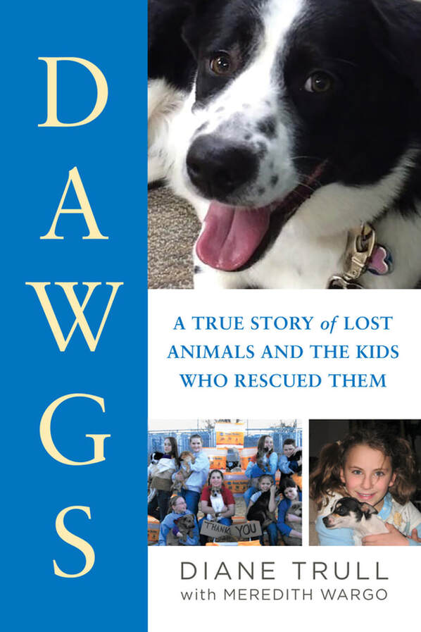 DAWGS: A TRUE STORY OF LOST ANIMALS AND THE KIDS WHO RESCUED THEM by Diane Trull with Meredith Wargo