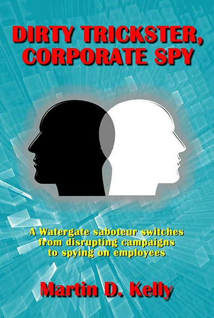 Dirty Trickster, Corporate Spy by Martin D. Kelly