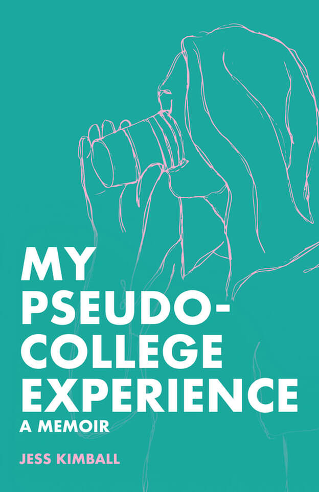 MY PSEUDO COLLEGE EXPERIENCE by jess Kimball