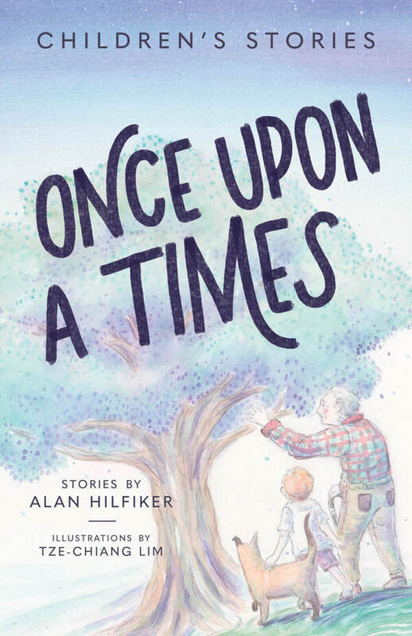 ONCE UPON A TIMES: CHILDREN'S STORIES by Alan Hilfiker
