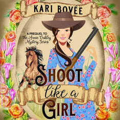 Shoot Like a Girl (a prequel to the Annie Oakley Mystery Series) by Kari Bovee