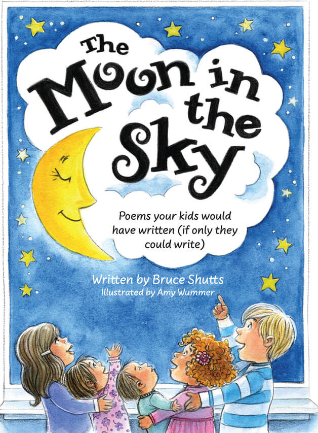 THE MOON IN THE SKY: Poems your Kids Would Have Written (if only they could write) by Bruce Shutts