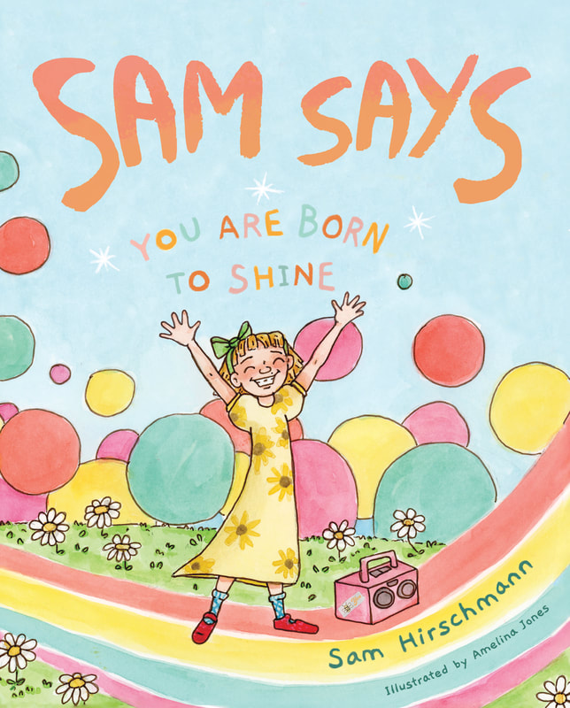 SAM SAYS YOU ARE BORN TO SHINE by Sam Hirschmann