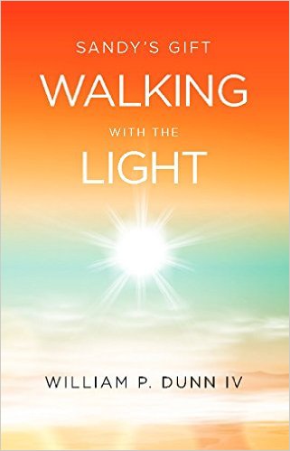 Sandy's Gift: Walking with the Light by William P. Dunn IV