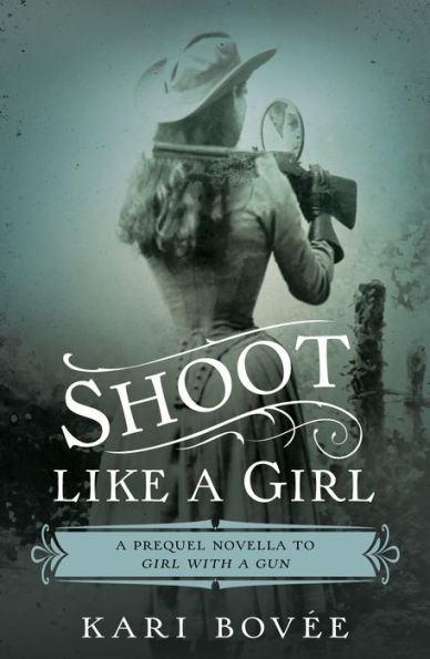 SHOOT LIKE A GIRL by Kari Bovee