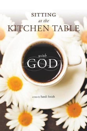 Sitting at the kitchen Table with God by Sandi Smith