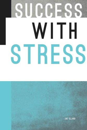 Success With Stress by Jae Ellard