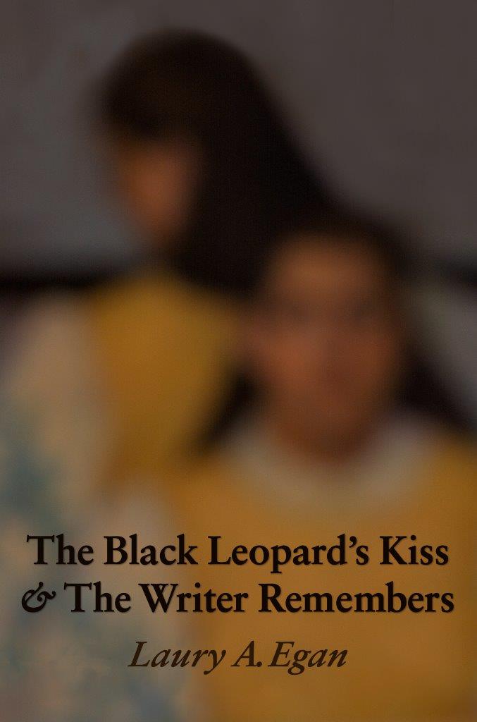 THE BLACK LEOPARD'S KISS AND THE WRITER REMEMBERS by Laury A. Egan