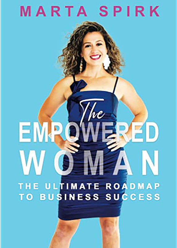THE EMPOWERED WOMAN THE ULTIMATE ROADMAP TO BUSINESS SUCCESS by Marta Spirk