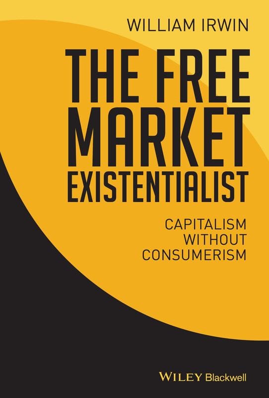 The Free Market Existentialist by William Irwin