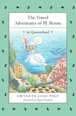 The Travel Adventures of PJ Mouse in Queensland by Gwyneth Jane Page