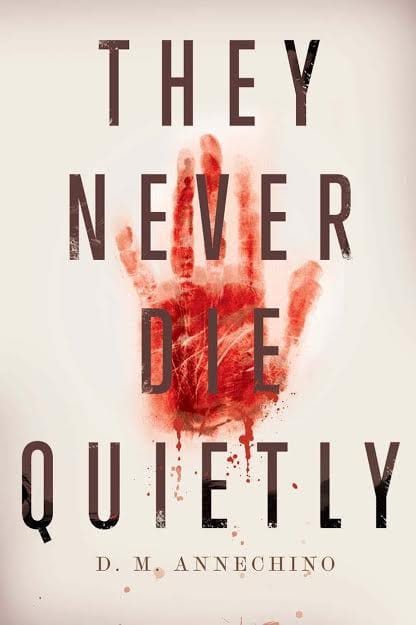 They Never Die Quietly by D.M. Annechino