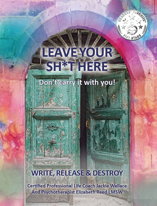 LEAVE YOUR SH*T HERE: WRITE, RELEASE, DESTROY by Jackie Wallace & Elizabeth Reed