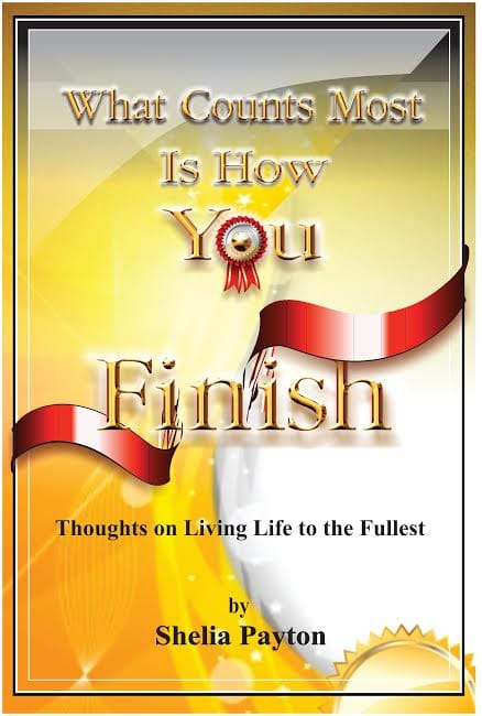 What Counts Most is How You Finish by Shelia Payton